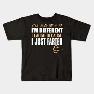 You Laugh Because I'm Different. I Laugh Because I Just Farted. Kids T-Shirt